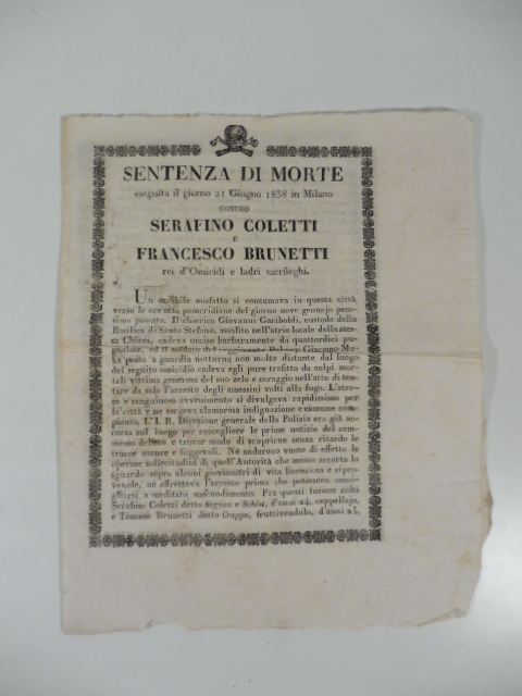 Sentenza di morte eseguita il giorno 21 giugno 1838 in Milano contro Serafino Coletti e Francesco Brunetti rei d'omicidi e ladri sacrileghi. (Foglio popolare)